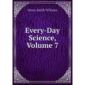 

Книга Every-Day Science, Volume 7