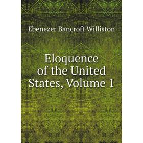

Книга Eloquence of the United States, Volume 1
