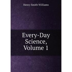 

Книга Every-Day Science, Volume 1