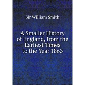 

Книга A Smaller History of England, from the Earliest Times to the Year 1863