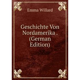 

Книга Geschichte Von Nordamerika. (German Edition)