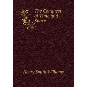 

Книга The Conquest of Time and Space