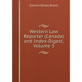 

Книга Western Law Reporter (Canada) and Index-Digest, Volume 3