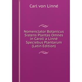 

Книга Nomenclator Botanicus Sistens Plantas Omnes in Caroli a Linné Speciebus Plantarum