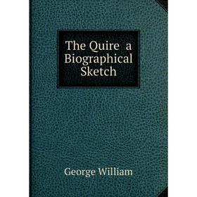 

Книга The Quire a Biographical Sketch