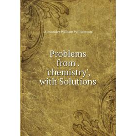 

Книга Problems from. 'chemistry', with Solutions