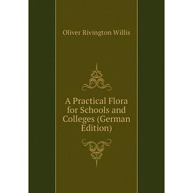 

Книга A Practical Flora for Schools and Colleges (German Edition)