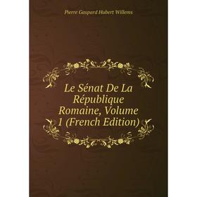 

Книга Le Sénat De La République Romaine, Volume 1