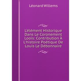 

Книга L'élément Historique Dans Le Coronement Looïs: Contribution À L'histoire Poétique De Louis Le Débonnaire