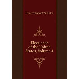 

Книга Eloquence of the United States, Volume 4