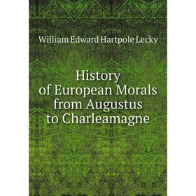 

Книга History of European Morals from Augustus to Charleamagne