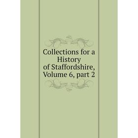 

Книга Collections for a History of Staffordshire, Volume 6, part 2