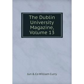 

Книга The Dublin University Magazine, Volume 13