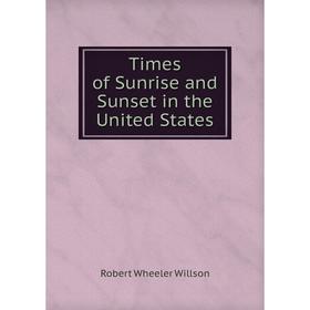 

Книга Times of Sunrise and Sunset in the United States