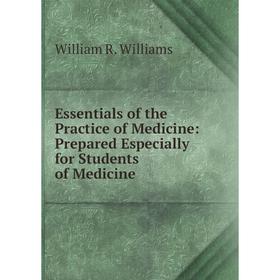 

Книга Essentials of the Practice of Medicine: Prepared Especially for Students of Medicine