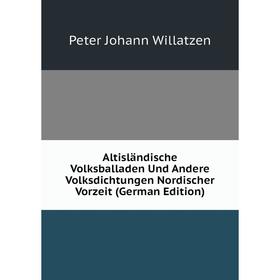 

Книга Altisländische Volksballaden Und Andere Volksdichtungen Nordischer Vorzeit (German Edition)