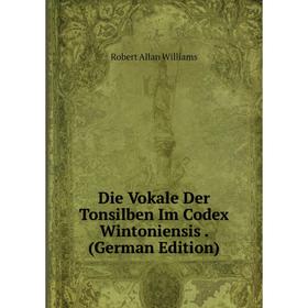 

Книга Die Vokale Der Tonsilben Im Codex Wintoniensis. (German Edition)