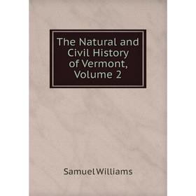 

Книга The Natural and Civil History of Vermont, Volume 2