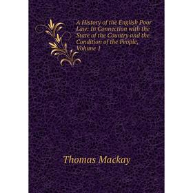 

Книга A History of the English Poor Law: In Connection with the State of the Country and the Condition of the People