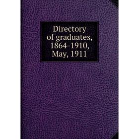 

Книга Directory of graduates, 1864-1910, May, 1911
