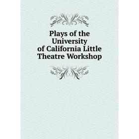 

Книга Plays of the University of California Little Theatre Workshop