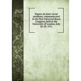 

Книга Papers on inter-racial problems, communicated to the first Universal Races Congress, held at the University of London, July 26-29, 1911