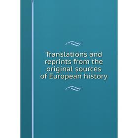 

Книга Translations and reprints from the original sources of European history