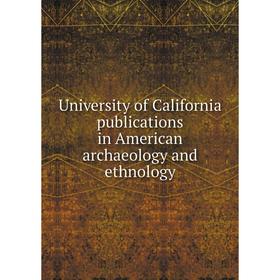 

Книга University of California publications in American archaeology and ethnology