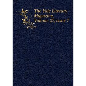 

Книга The Yale Literary Magazine, Volume 27, issue 7