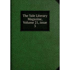 

Книга The Yale Literary Magazine, Volume 21, issue 3