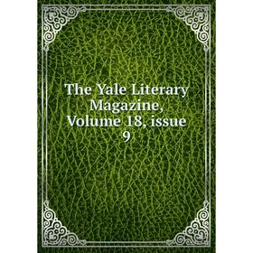 

Книга The Yale Literary Magazine, Volume 18, issue 9