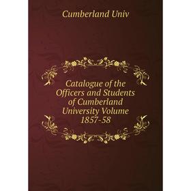 

Книга Catalogue of the Officers and Students of Cumberland University Volume 1857-58
