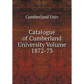 

Книга Catalogue of Cumberland University Volume 1872-73