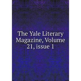 

Книга The Yale Literary Magazine, Volume 21, issue 1