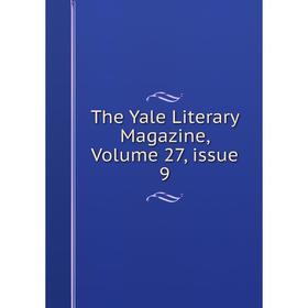 

Книга The Yale Literary Magazine, Volume 27, issue 9
