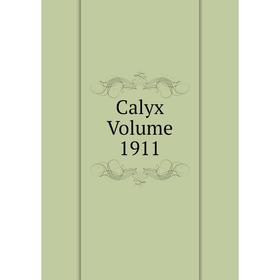 

Книга Calyx Volume 1911
