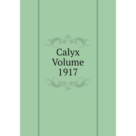 

Книга Calyx Volume 1917