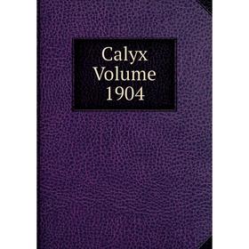 

Книга Calyx Volume 1904
