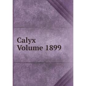 

Книга Calyx Volume 1899
