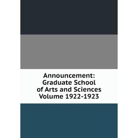 

Книга Announcement: Graduate School of Arts and Sciences Volume 1922-1923
