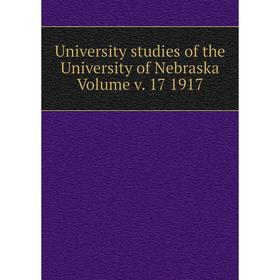 

Книга University studies of the University of Nebraska Volume v. 17 1917