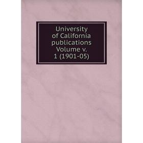 

Книга University of California publications Volume v. 1 (1901-05)