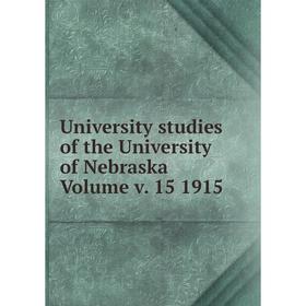

Книга University studies of the University of Nebraska Volume v. 15 1915