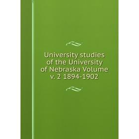

Книга University studies of the University of Nebraska Volume v. 2 1894-1902
