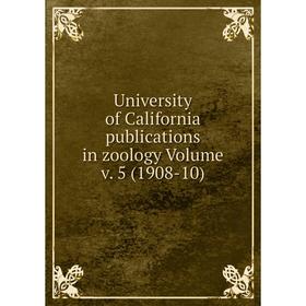 

Книга University of California publications in zoology Volume v. 5 (1908-10)