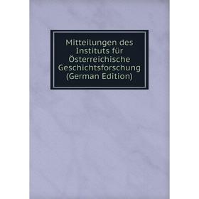 

Книга Mitteilungen des Instituts für Österreichische Geschichtsforschung