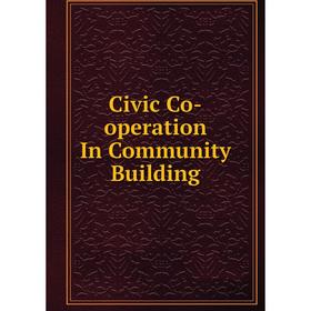 

Книга Civic Co-operation In Community Building