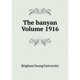 

Книга The banyan Volume 1916