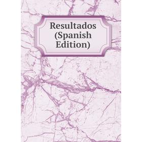 

Книга Resultados (Spanish Edition)