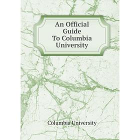

Книга An Official Guide To Columbia University